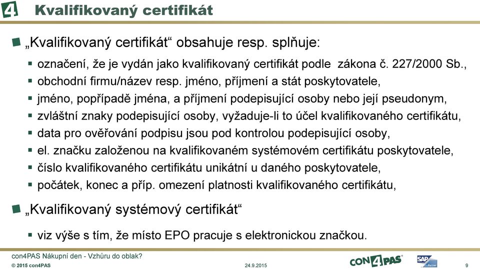 certifikátu, data pro ověřování podpisu jsou pod kontrolou podepisující osoby, el.