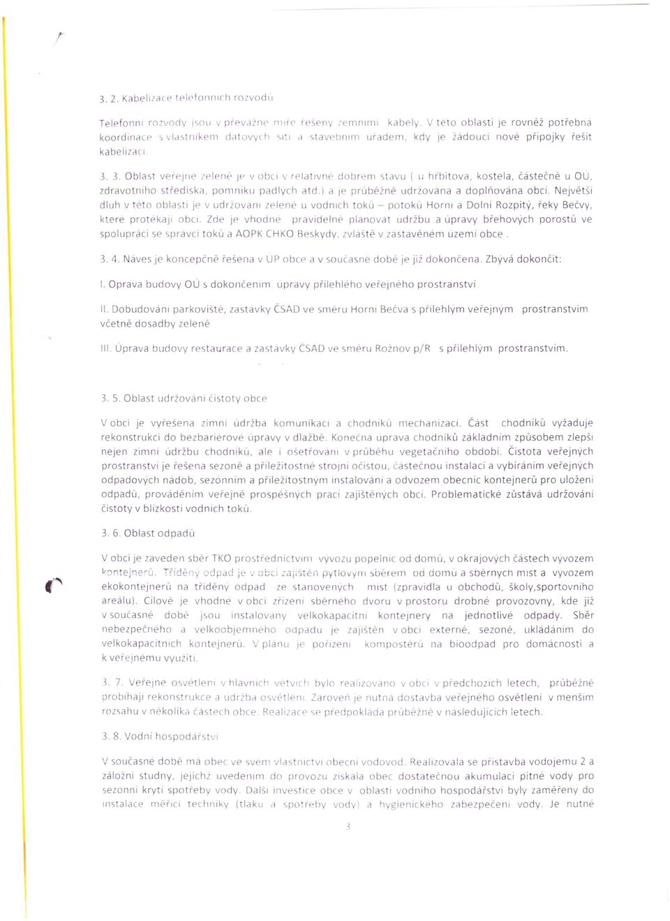 i v relauvne dobrem stavu ( LI hrbitova. kostela, částečně u OU, zdr avotruho střediska, pornruku padlych atd.) a je prubéžné udrzovana a doplňována obcí.