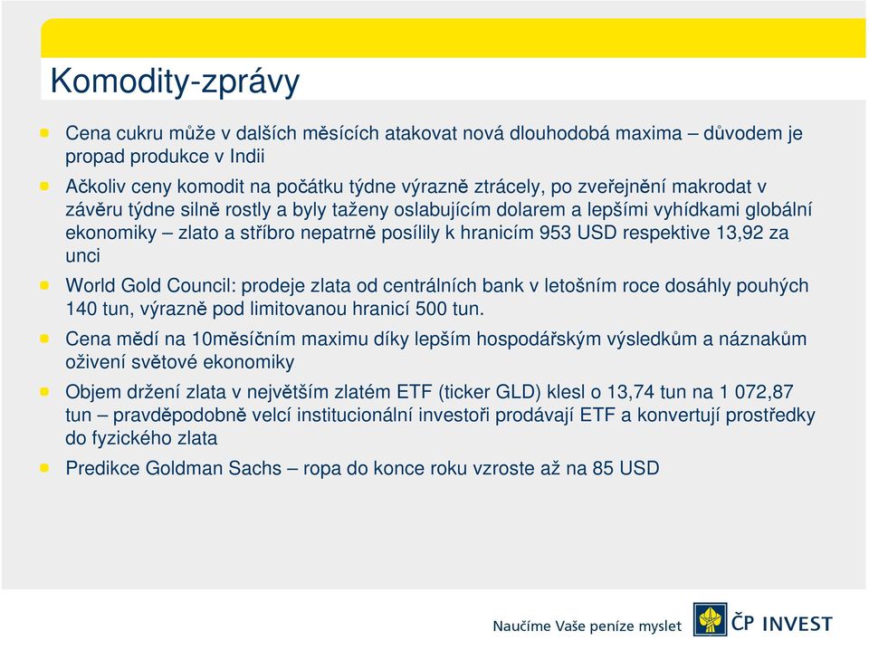 prodeje zlata od centrálních bank v letošním roce dosáhly pouhých 140 tun, výrazně pod limitovanou hranicí 500 tun.