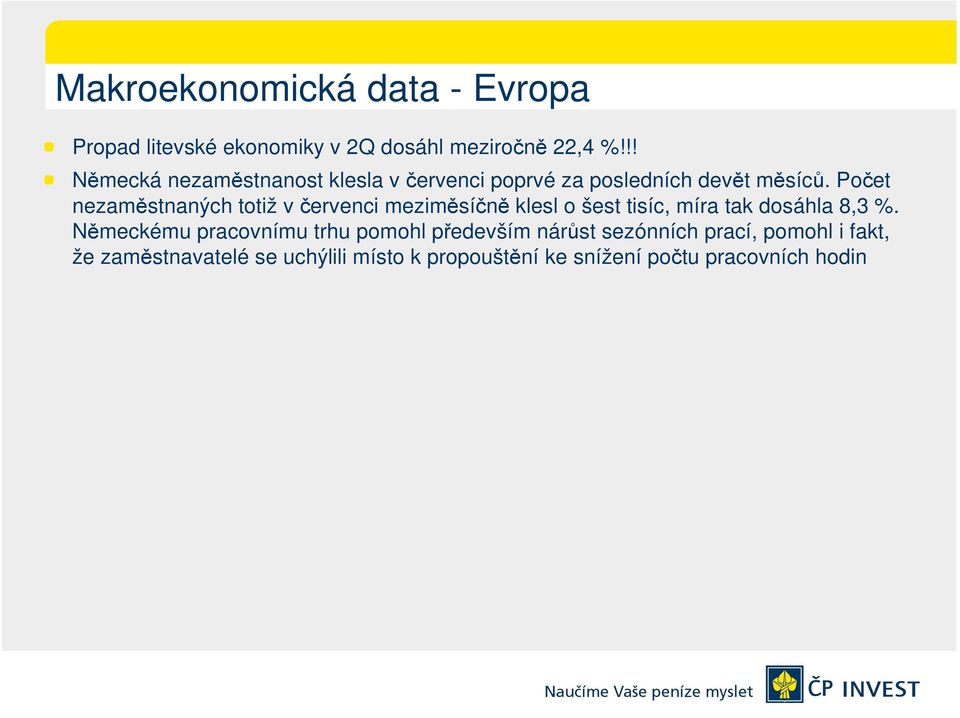 Počet nezaměstnaných totiž v červenci meziměsíčně klesl o šest tisíc, míra tak dosáhla 8,3 %.