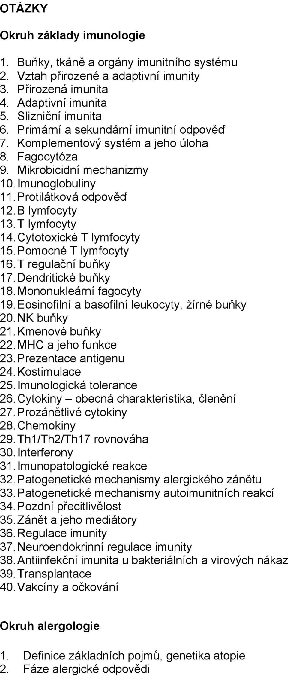 Cytotoxické T lymfocyty 15. Pomocné T lymfocyty 16. T regulační buňky 17. Dendritické buňky 18. Mononukleární fagocyty 19. Eosinofilní a basofilní leukocyty, žírné buňky 20. NK buňky 21.