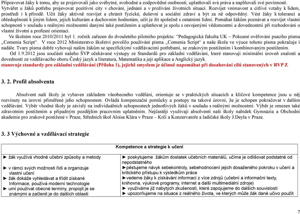 Učit žáky aktivně rozvíjet a chránit fyzické, duševní a sociální zdraví a být za ně odpovědný.