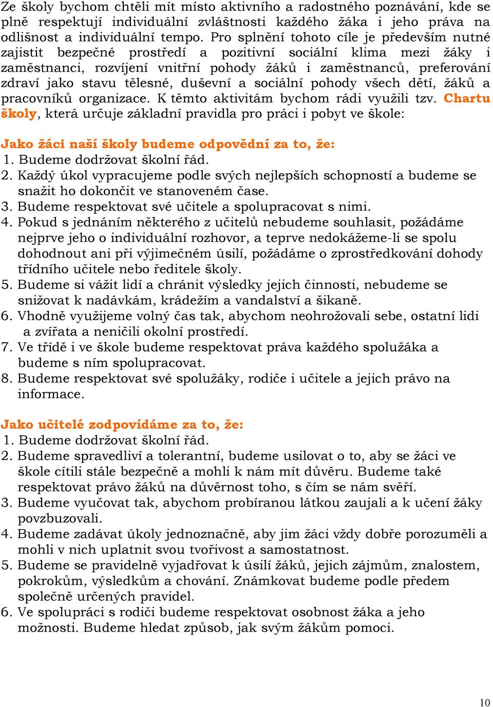 tělesné, duševní a sociální pohody všech dětí, žáků a pracovníků organizace. K těmto aktivitám bychom rádi využili tzv.