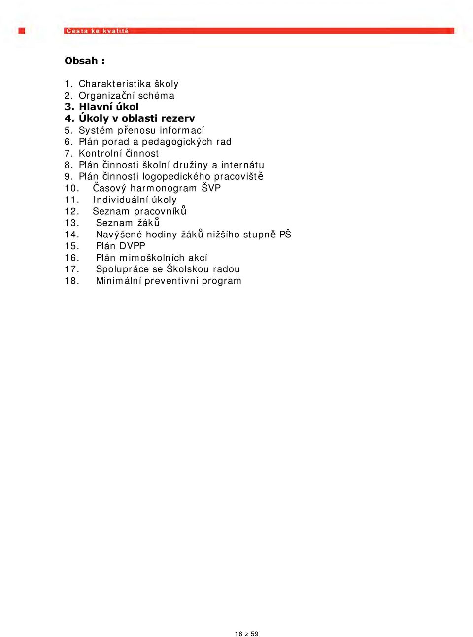 Plán činnosti logopedického pracoviště 10. Časový harmonogram ŠVP 11. Individuální úkoly 12. Seznam pracovníků 13.