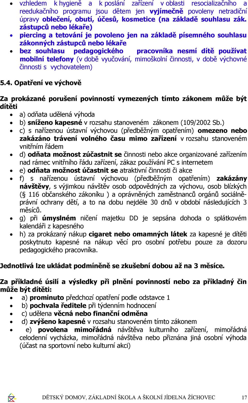 (v době vyučování, mimoškolní činnosti, v době výchovné činnosti s vychovatelem) 5.4.