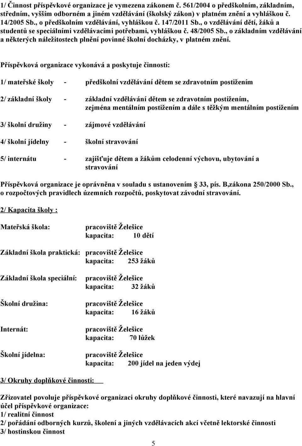 , o základním vzdělávání a některých náležitostech plnění povinné školní docházky, v platném znění.