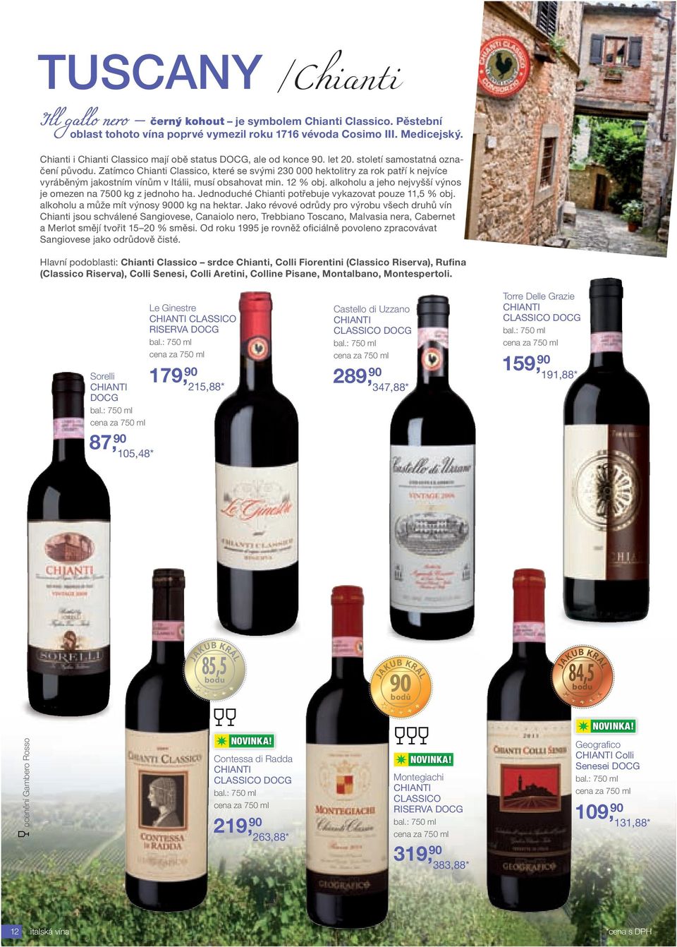 Zatímco Chianti Classico, které se svými 230 000 hektolitry za rok patří k nejvíce vyráběným jakostním vínům v Itálii, musí obsahovat min. 12 % obj.