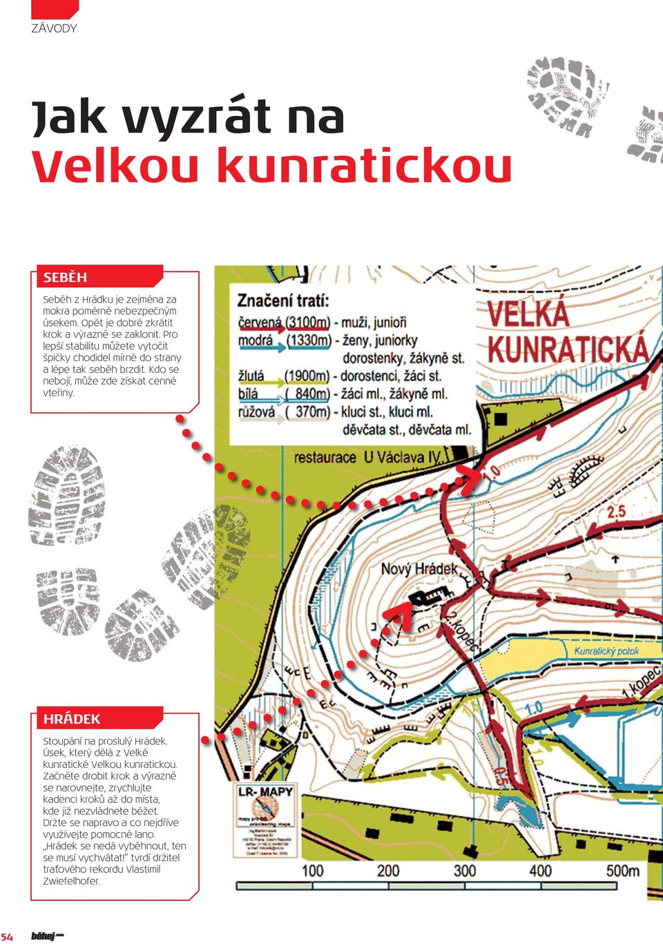 Kdo se nebojí, může zde získat cenné vteřiny. HRÁDEK Stoupání na proslulý Hrádek. Úsek, který dělá z Velké kunratické Velkou kunratickou.