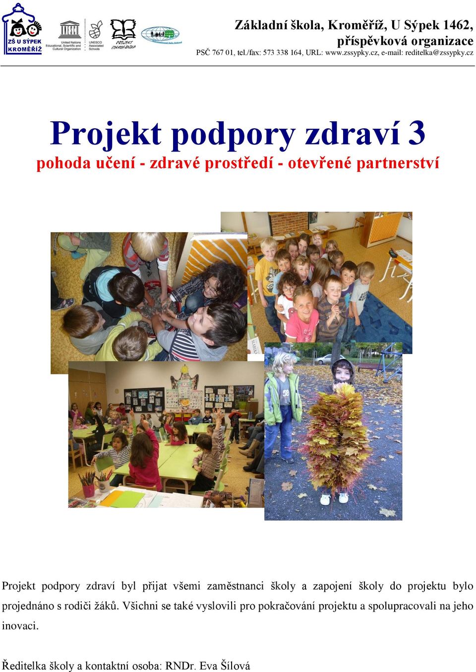 cz Projekt podpory zdraví 3 pohoda učení - zdravé prostředí - otevřené partnerství Projekt podpory zdraví byl přijat