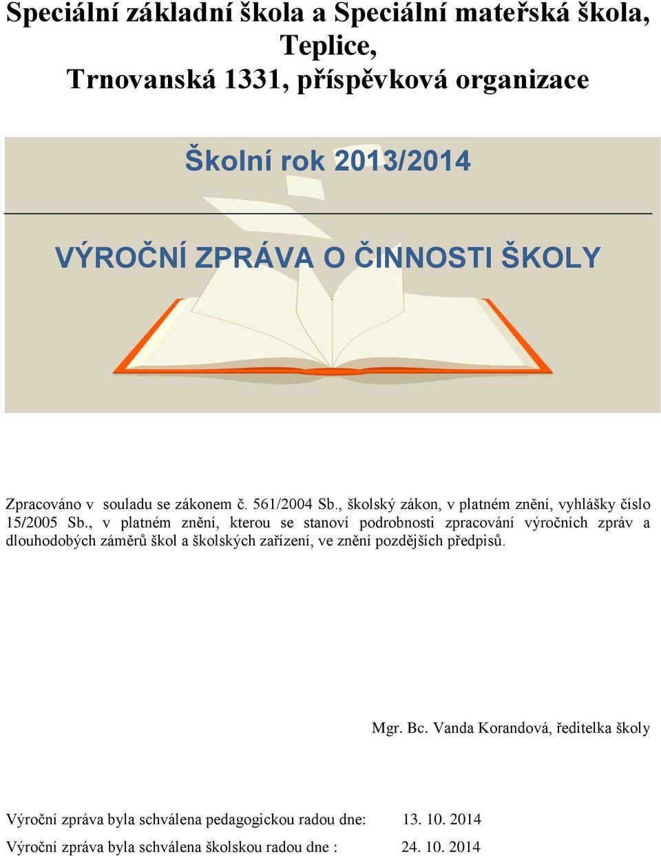 , v platném znění, kterou se stanoví podrobnosti zpracování výročních zpráv a dlouhodobých záměrů škol a školských zařízení, ve znění pozdějších