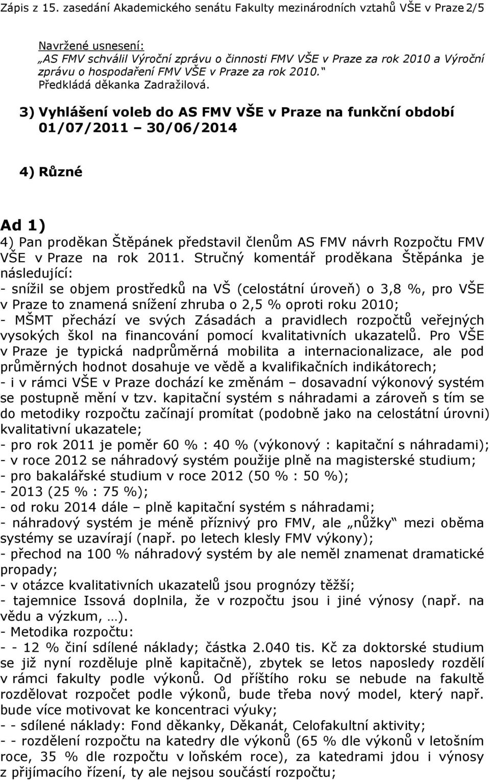 VŠE v Praze za rok 2010. Předkládá děkanka Zadražilová.