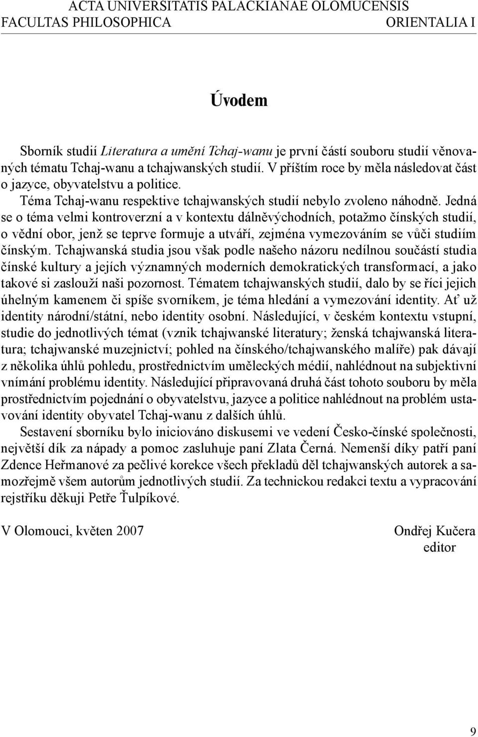 Jedná se o téma velmi kontroverzní a v kontextu dálněvýchodních, potažmo čínských studií, o vědní obor, jenž se teprve formuje a utváří, zejména vymezováním se vůči studiím čínským.