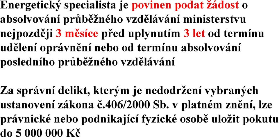 posledního průběžného vzdělávání Za správní delikt, kterým je nedodržení vybraných ustanovení zákona