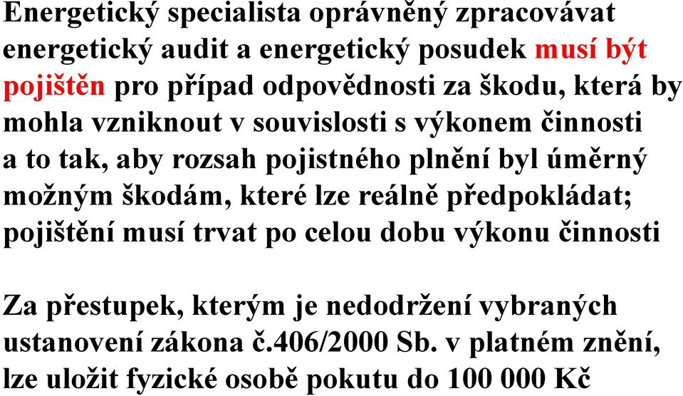 byl úměrný možným škodám, které lze reálně předpokládat; pojištění musí trvat po celou dobu výkonu činnosti Za