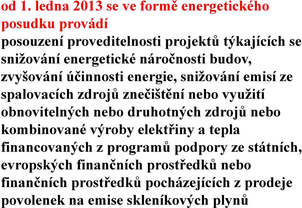 obnovitelných nebo druhotných zdrojů nebo kombinované výroby elektřiny a tepla financovaných z programů podpory ze