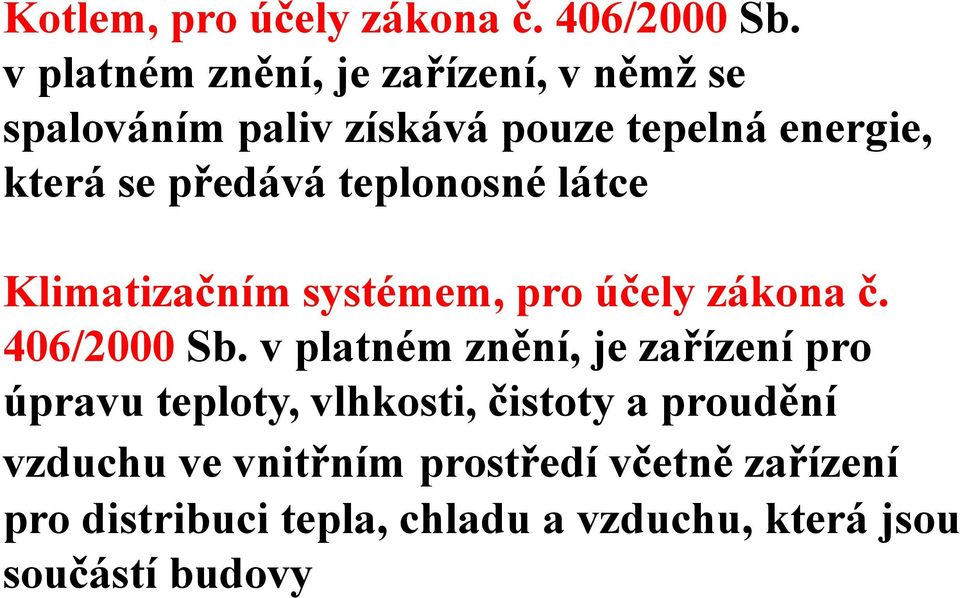 předává teplonosné látce Klimatizačním systémem, pro účely zákona č. 406/2000 Sb.