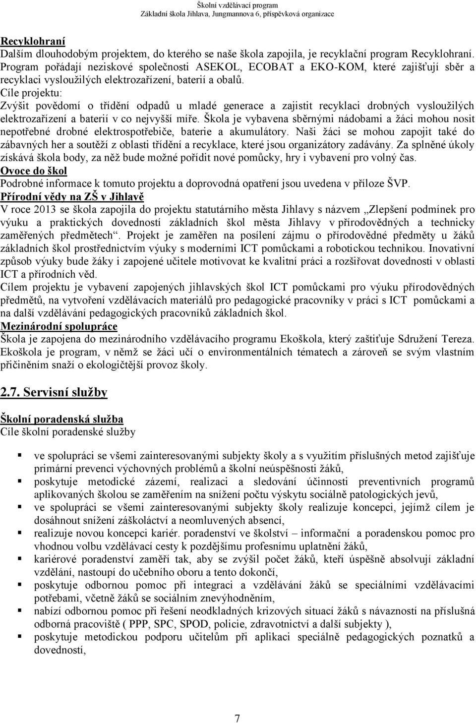 Cíle projektu: Zvýšit povědomí o třídění odpadů u mladé generace a zajistit recyklaci drobných vysloužilých elektrozařízení a baterií v co nejvyšší míře.