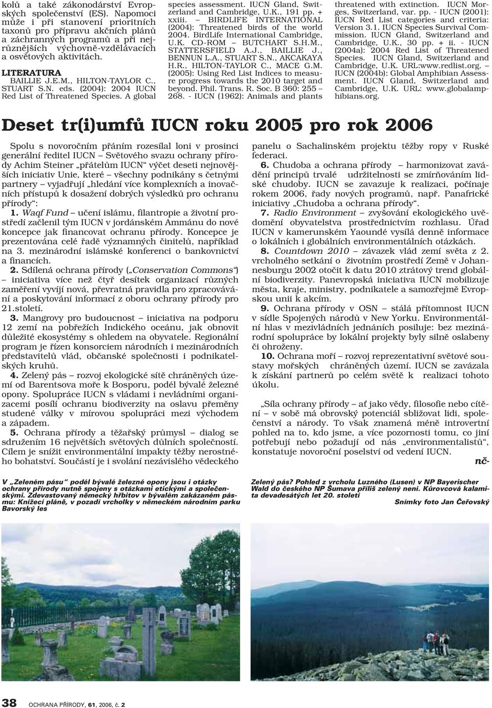 , HILTON-TAYLOR C., STUART S.N. eds. (2004): 2004 IUCN Red List of Threatened Species. A global species assessment. IUCN Gland, Switzerland and Cambridge, U.K., 191 pp. + xxiii.