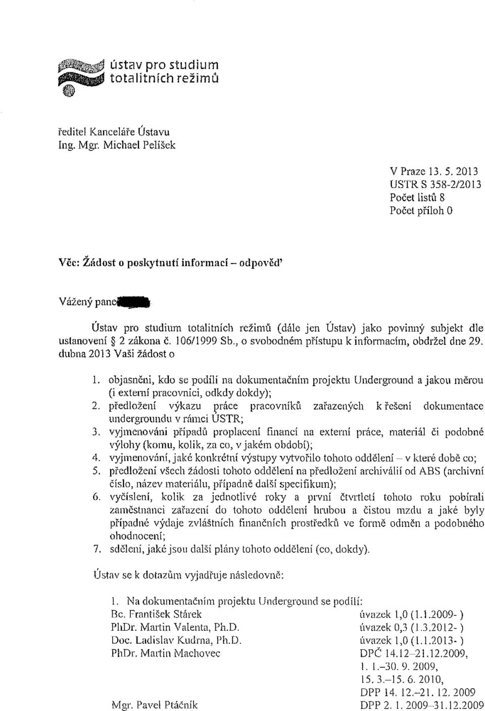 2 zákona Č. 106/1999 Sb., o svobodném přístupu k informacím, obdržel dne 29. dubna 2013 Vaši žádost o 1.