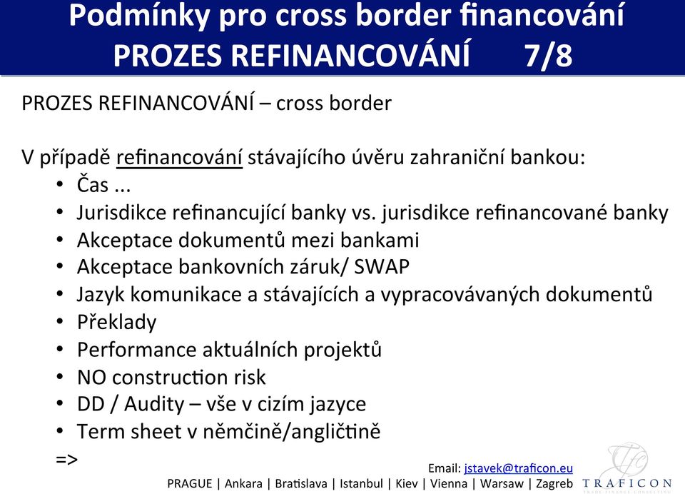 jurisdikce reﬁnancované banky Akceptace dokumentů mezi bankami Akceptace bankovních záruk/ SWAP Jazyk komunikace a stávajících a