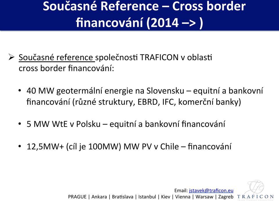 struktury, EBRD, IFC, komerční banky) 5 MW WtE v Polsku equitní a bankovní ﬁnancování 12,5MW+ (cíl je