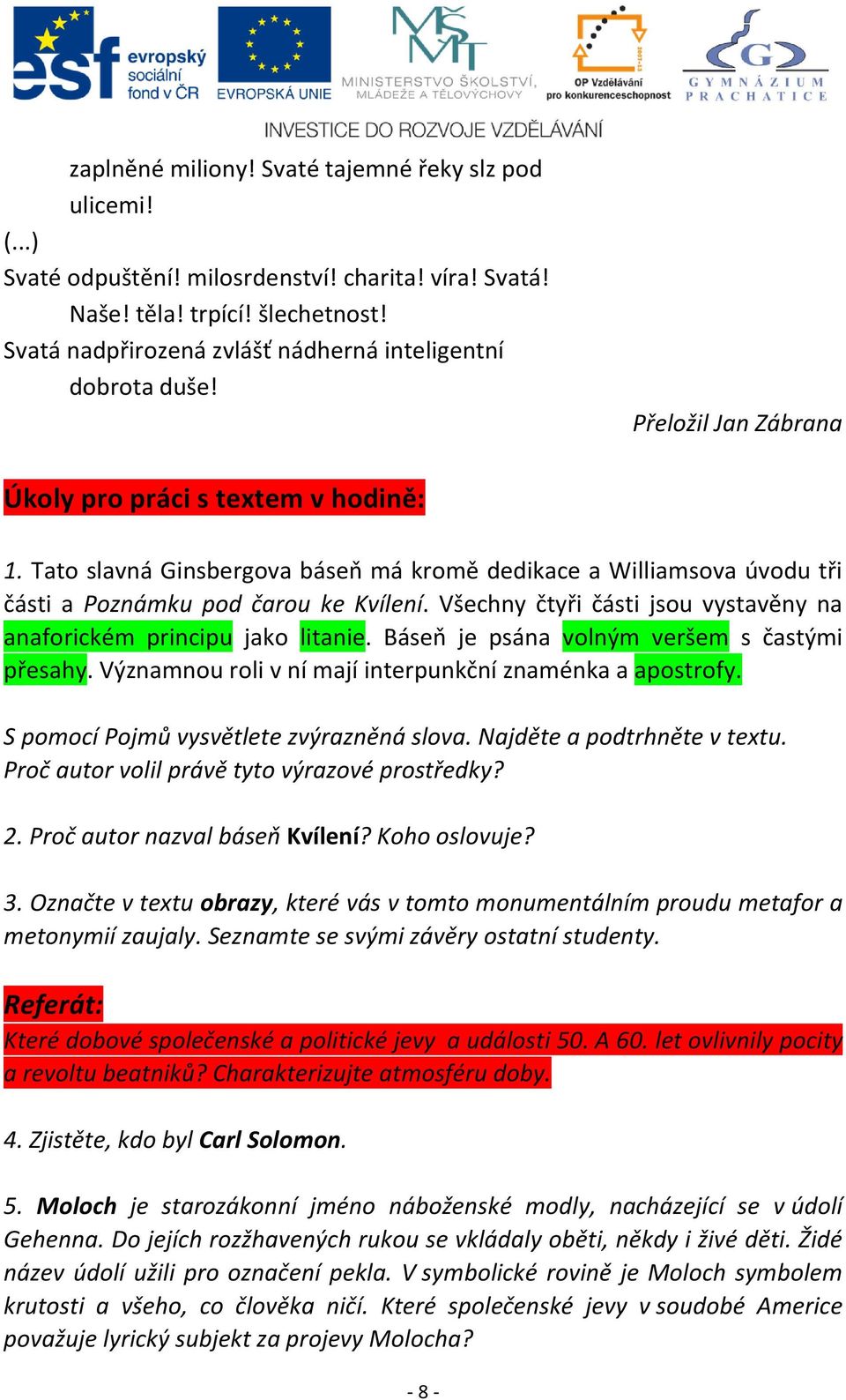 Tato slavná Ginsbergova báseň má kromě dedikace a Williamsova úvodu tři části a Poznámku pod čarou ke Kvílení. Všechny čtyři části jsou vystavěny na anaforickém principu jako litanie.