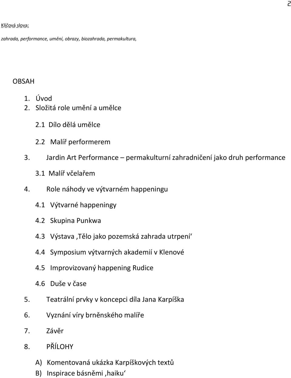 1 Výtvarné happeningy 4.2 Skupina Punkwa 4.3 Výstava Tělo jako pozemská zahrada utrpení 4.4 Symposium výtvarných akademií v Klenové 4.