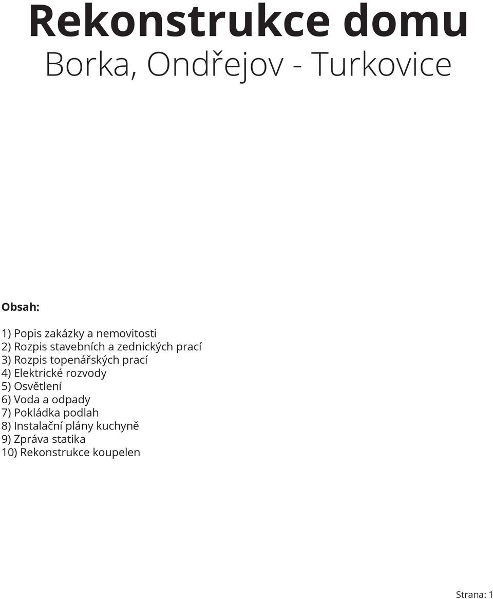 prací 4) Elektrické rozvody 5) Osvětlení 6) Voda a odpady 7) Pokládka podlah