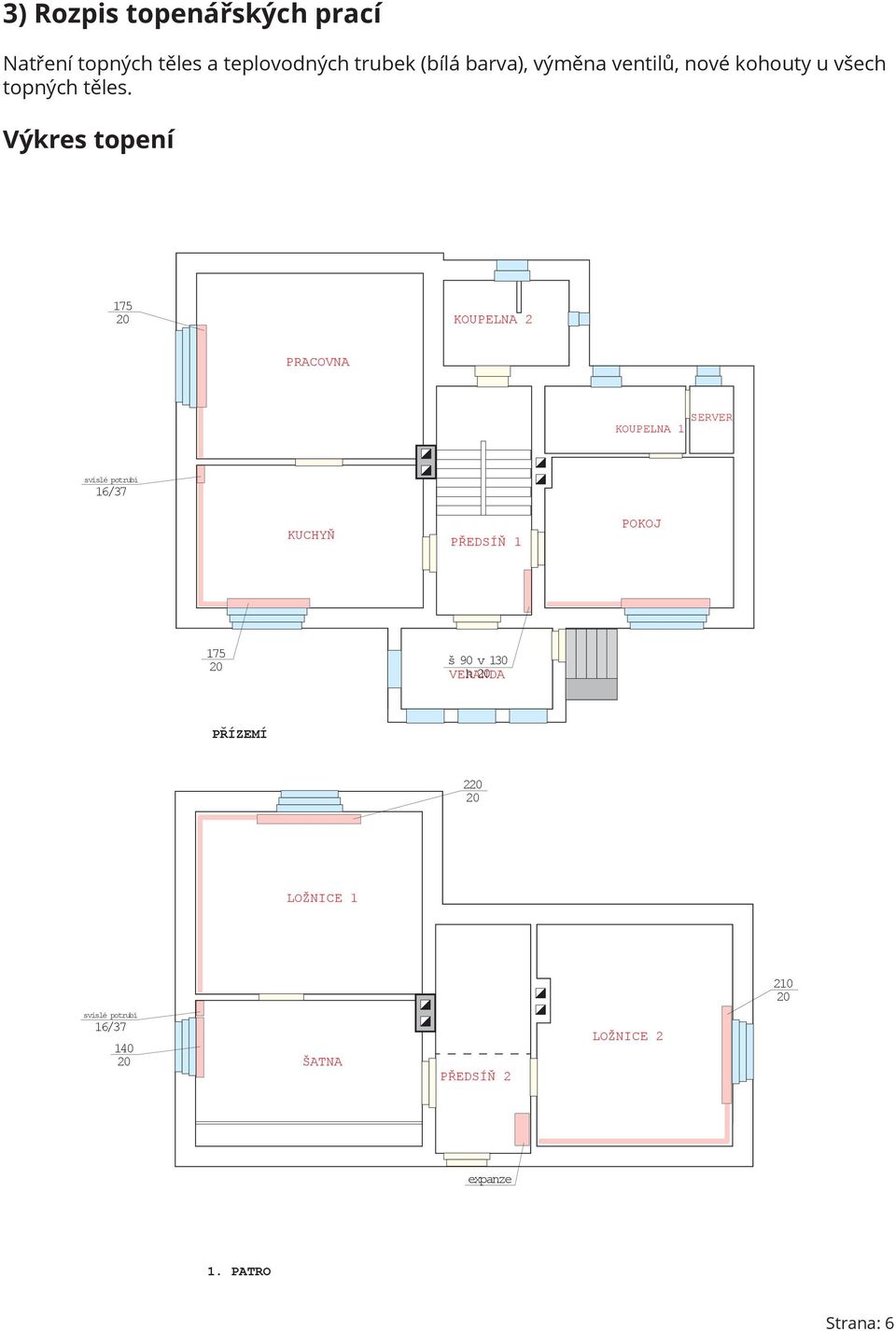 Výkres topení 175 20 KOUPELNA 2 PRACOVNA KOUPELNA 1 SERVER svislé potrubí 16/37 KUCHYŇ PŘEDSÍŇ 1