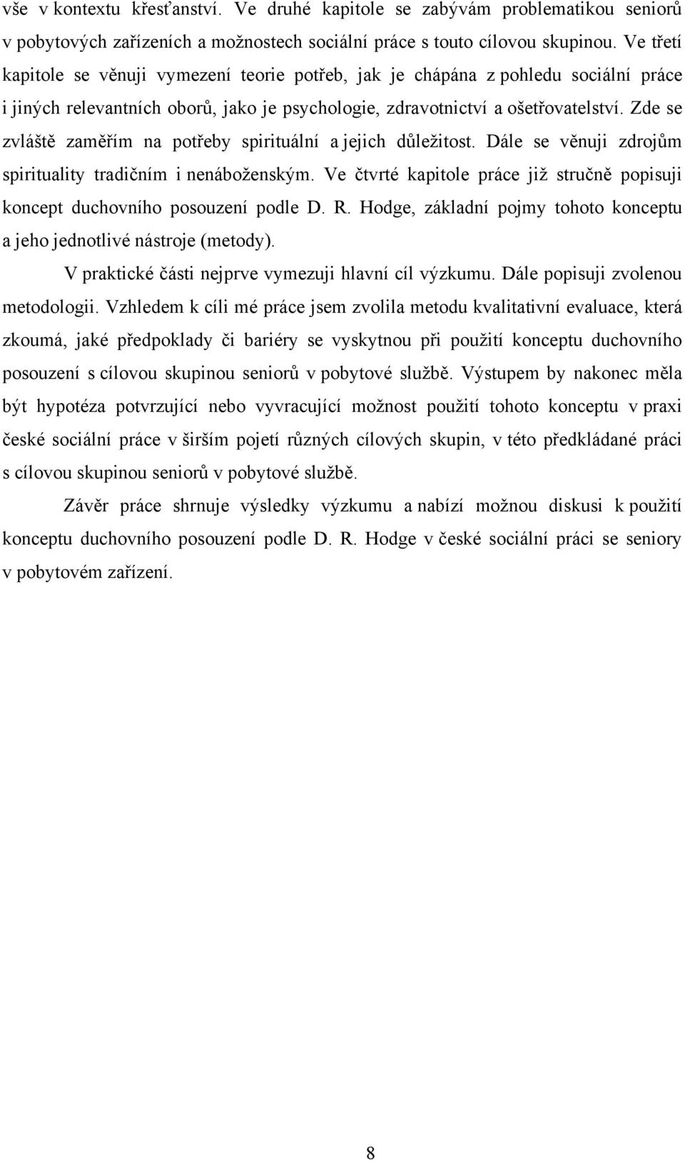 Zde se zvláště zaměřím na potřeby spirituální a jejich důleţitost. Dále se věnuji zdrojům spirituality tradičním i nenáboţenským.