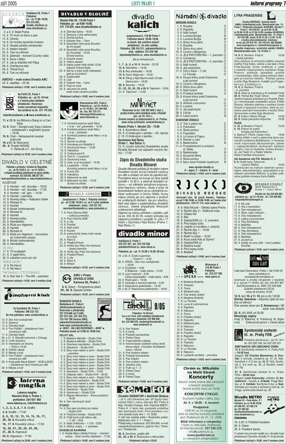 9. Charleyova teta 29. 9. Tfiikrát Ïivot 30. 9. Taxi na vûãnost ÁBÍâKO malá scéna Divadla ABC 24. 9. Jepti ky 20.30 Na Pofiíãí 26, Praha 1 Pokladna: po pá 10 18 hod.