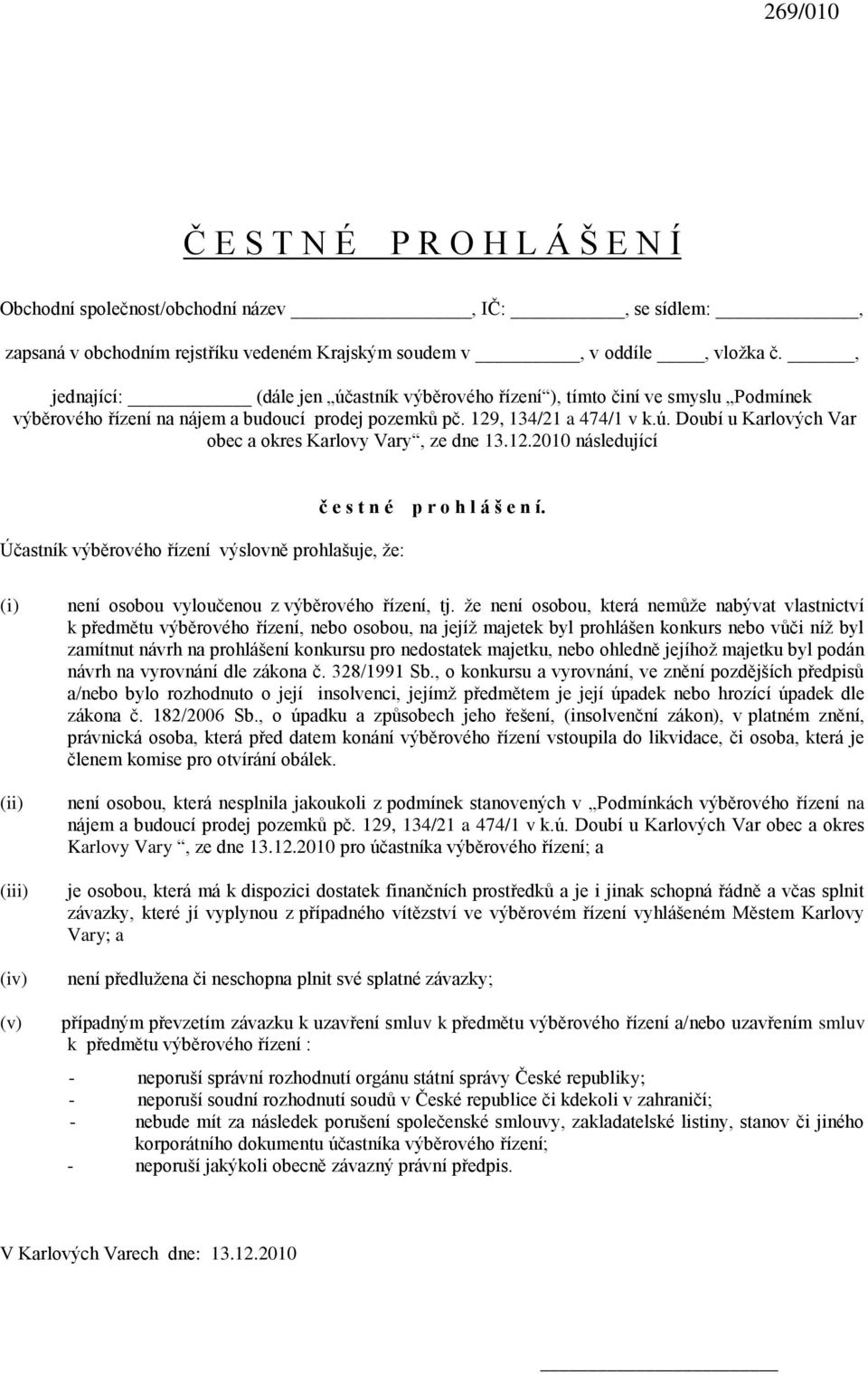 12.2010 následující Účastník výběrového řízení výslovně prohlašuje, ţe: č e s t n é p r o h l á š e n í. (i) (ii) (iii) (iv) (v) není osobou vyloučenou z výběrového řízení, tj.