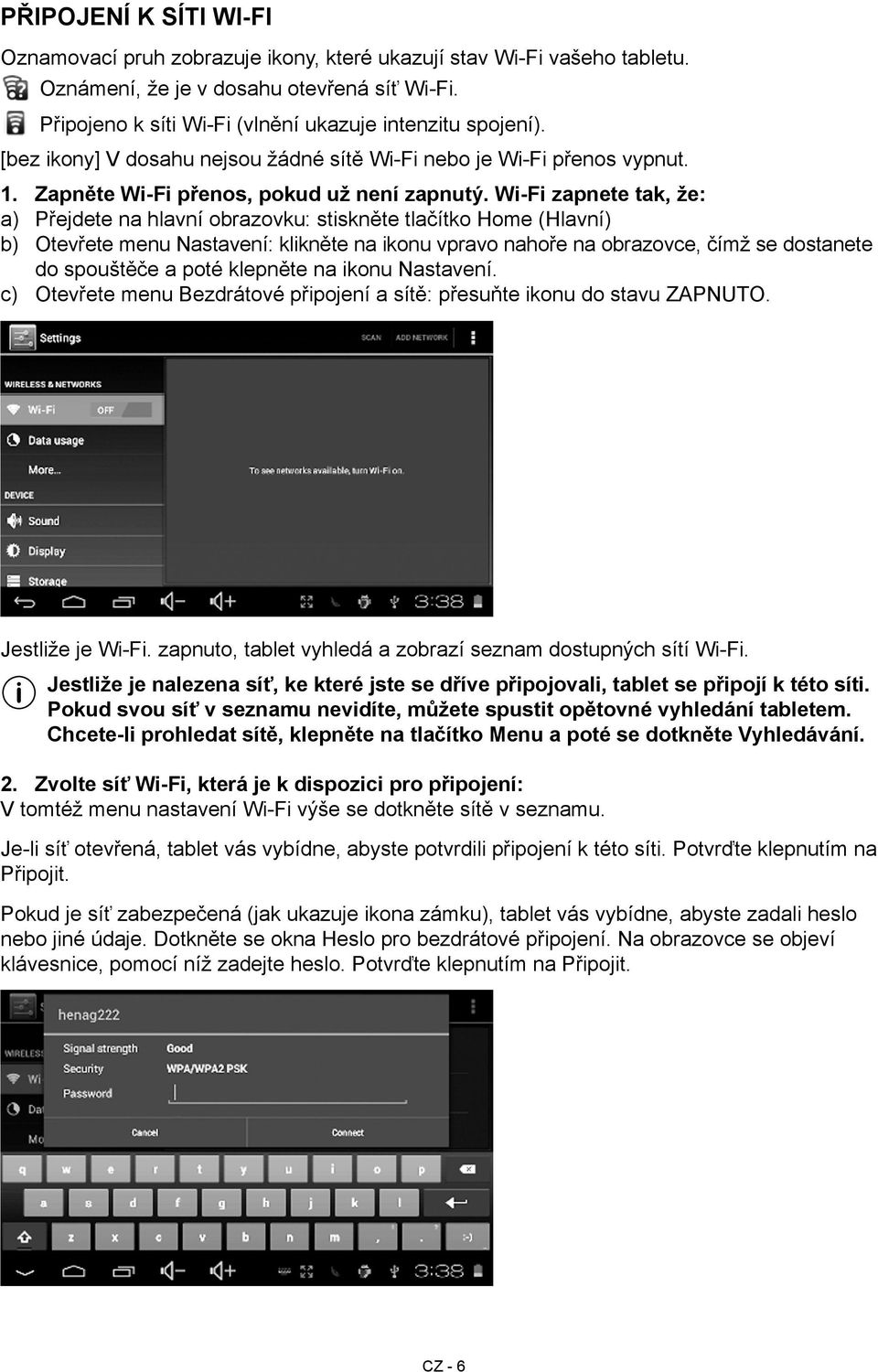 Wi-Fi zapnete tak, že: a) Přejdete na hlavní obrazovku: stiskněte tlačítko Home (Hlavní) b) Otevřete menu Nastavení: klikněte na ikonu vpravo nahoře na obrazovce, čímž se dostanete do spouštěče a