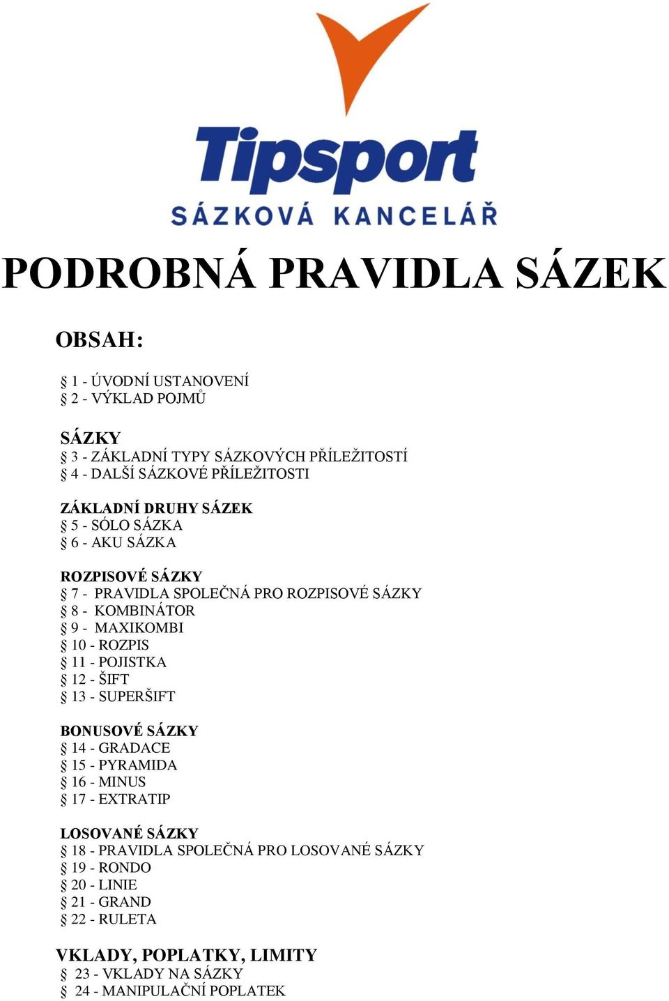 MAXIKOMBI 10 - ROZPIS 11 - POJISTKA 12 - ŠIFT 13 - SUPERŠIFT BONUSOVÉ SÁZKY 14 - GRADACE 15 - PYRAMIDA 16 - MINUS 17 - EXTRATIP LOSOVANÉ SÁZKY