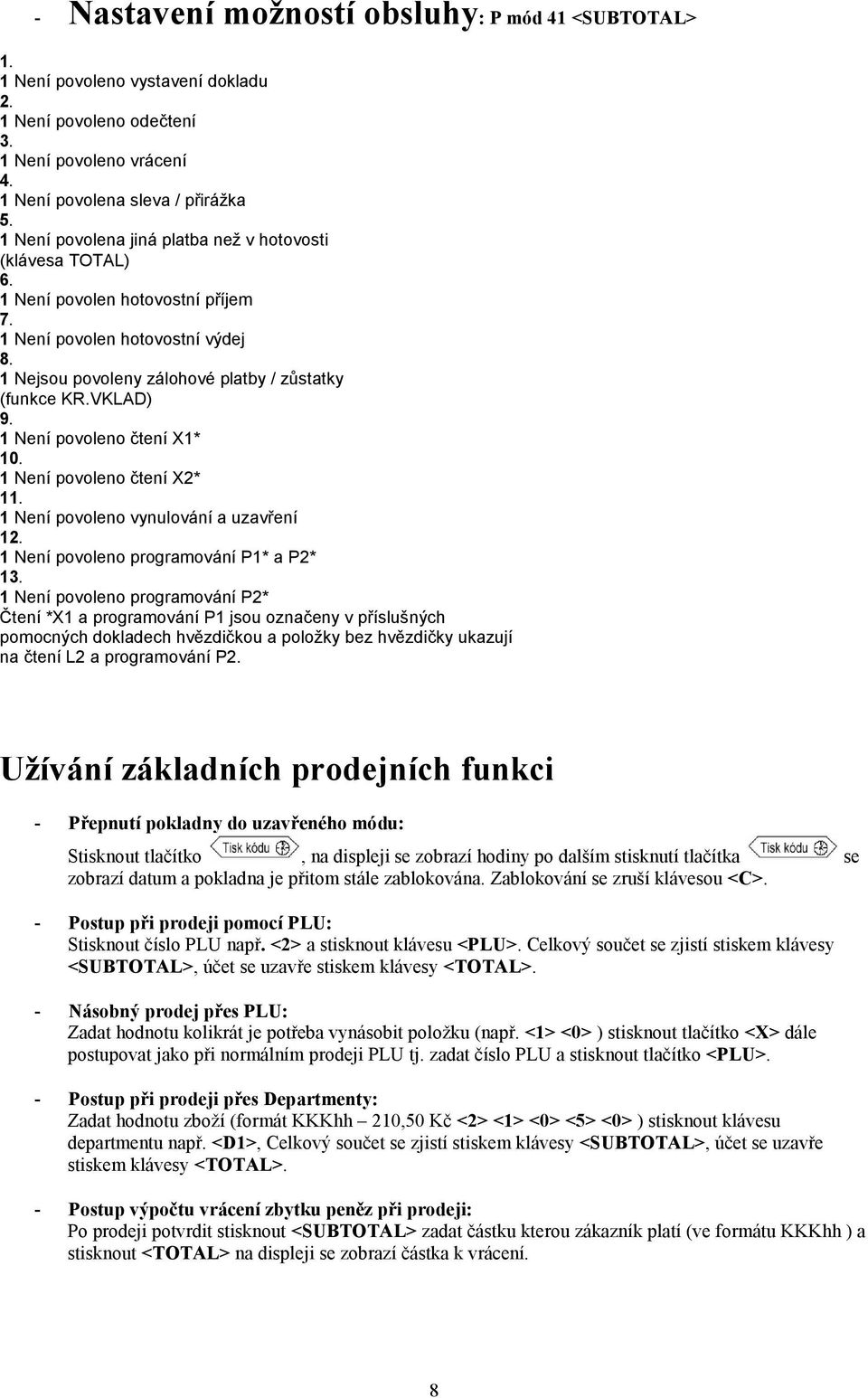 1 Není povoleno čtení X1* 10. 1 Není povoleno čtení X2* 11. 1 Není povoleno vynulování a uzavření 12. 1 Není povoleno programování P1* a P2* 13.