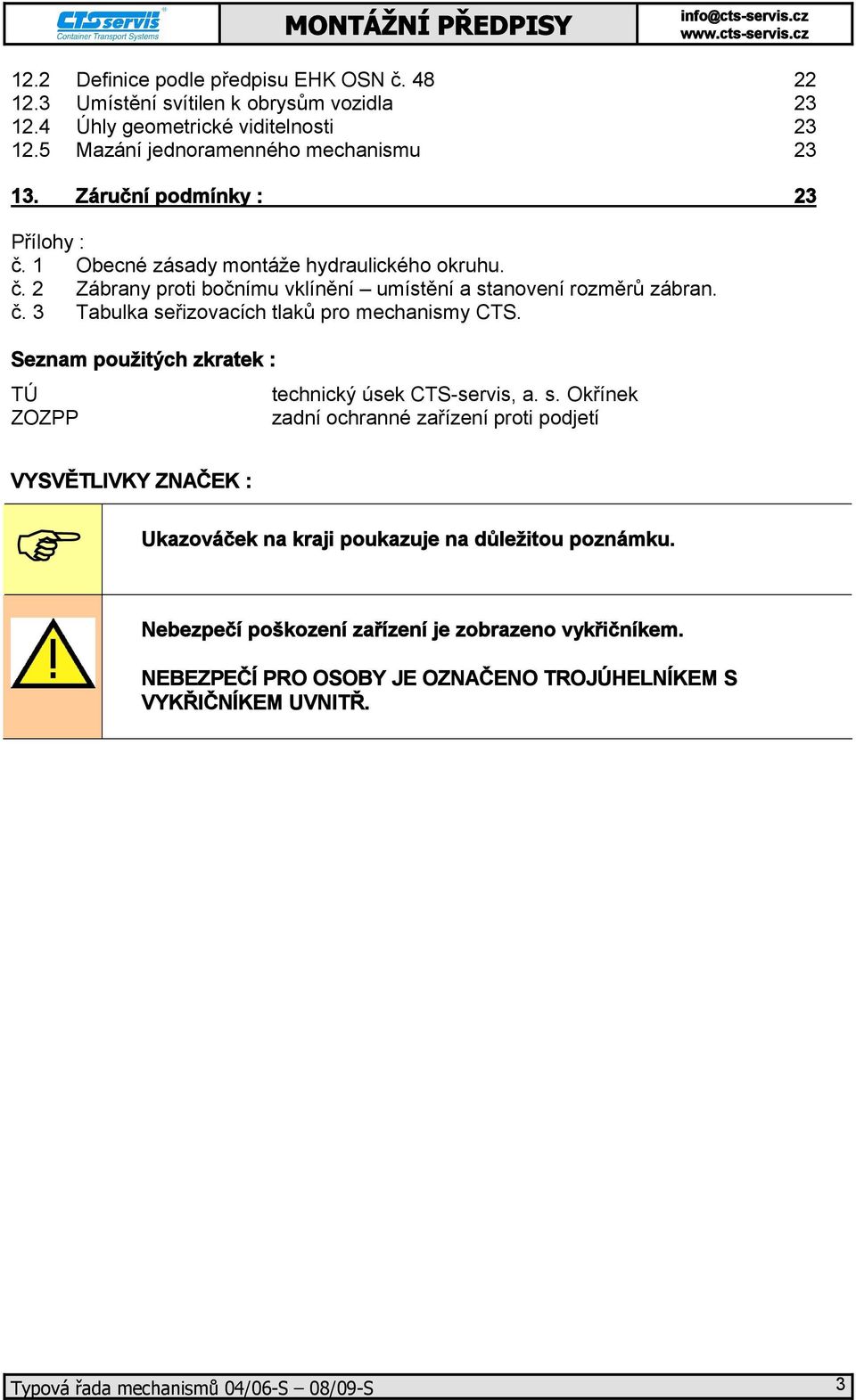 Seznam použitých zkratek : TÚ ZOZPP technický úsek CTS-servis, a. s.