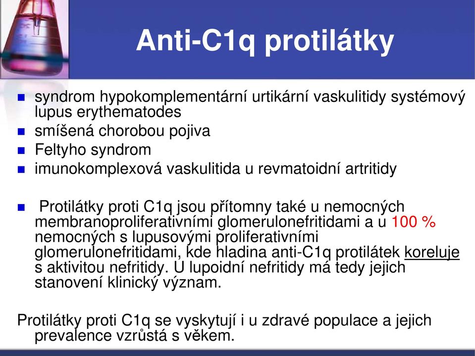 glomerulonefritidami a u 100 % nemocných s lupusovými proliferativními glomerulonefritidami, kde hladina anti-c1q protilátek koreluje s