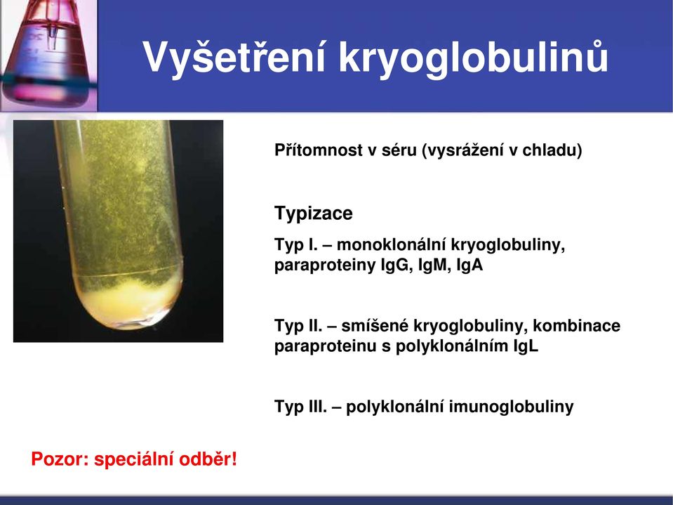 monoklonální kryoglobuliny, paraproteiny IgG, IgM, IgA Typ II.