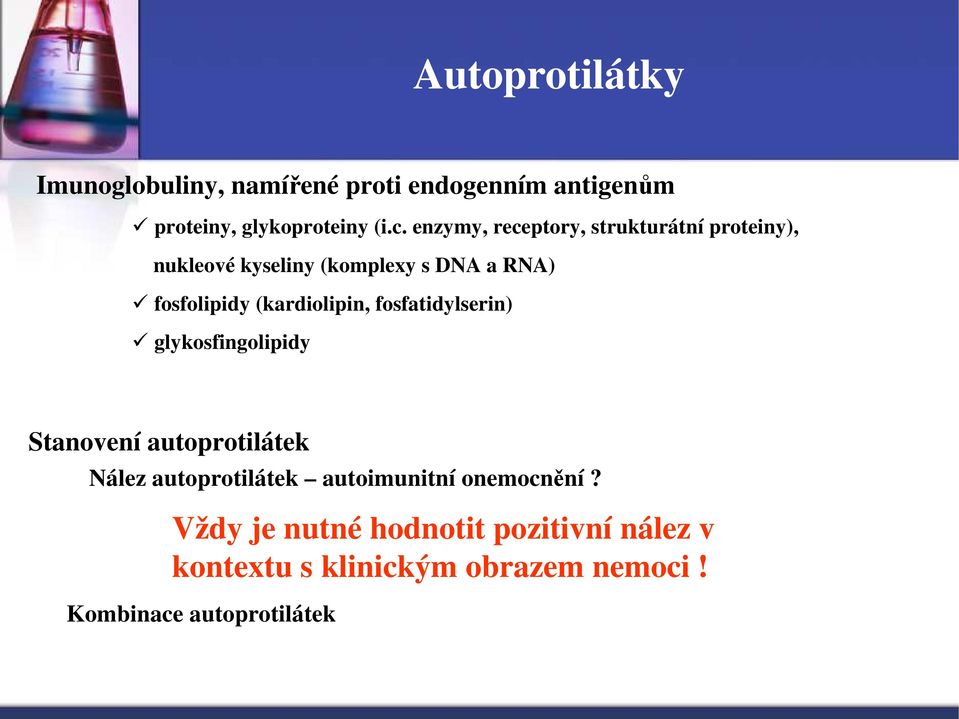 (kardiolipin, fosfatidylserin) glykosfingolipidy Stanovení autoprotilátek Nález autoprotilátek