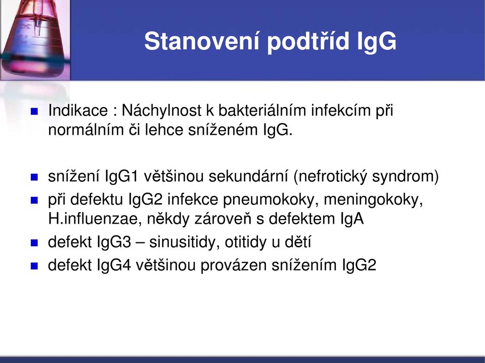 snížení IgG1 většinou sekundární (nefrotický syndrom) při defektu IgG2 infekce