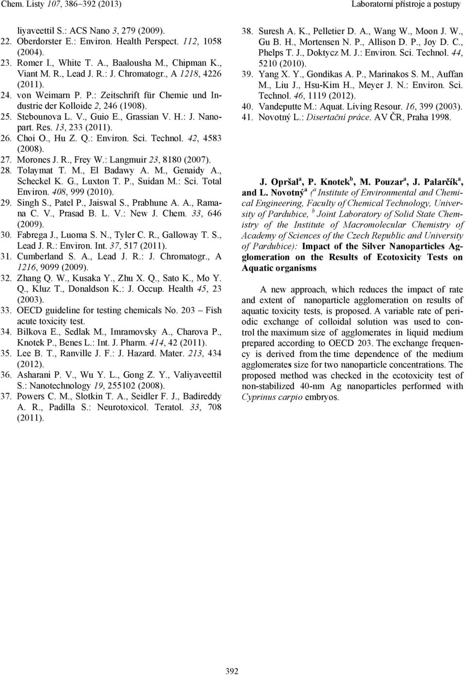 Choi O., u Z. Q.: Environ. Sci. Technol. 42, 4583 (2008). 27. Morones J. R., Frey W.: Langmuir 23, 8180 (2007). 28. Tolaymat T. M., El Badawy A. M., Genaidy A., Scheckel K. G., Luxton T. P., Suidan M.