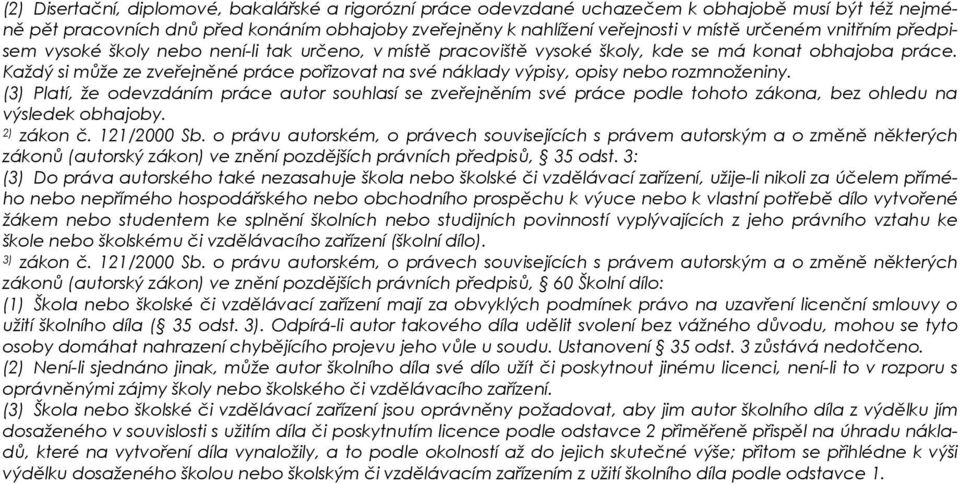 Každý si může ze zveřejněné práce pořizovat na své náklady výpisy, opisy nebo rozmnoženiny.