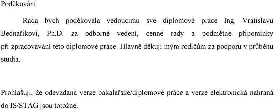 za odborné vedení, cenné rady a podmětné připomínky při zpracovávání této diplomové