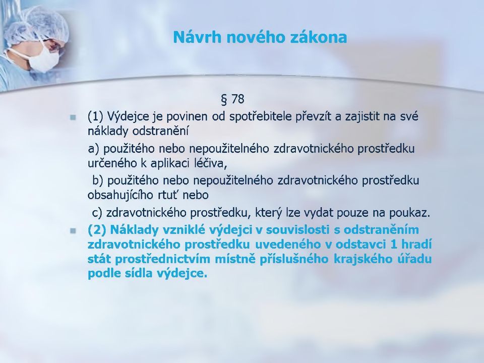 obsahujícího rtuť nebo c) zdravotnického prostředku, který lze vydat pouze na poukaz.