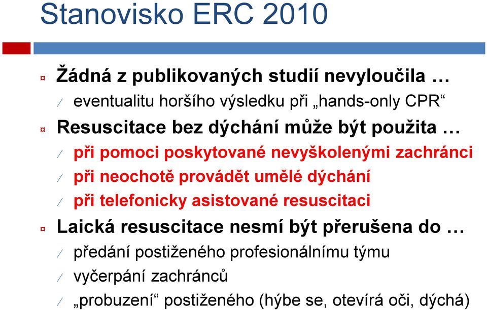 provádět umělé dýchání při telefonicky asistované resuscitaci Laická resuscitace nesmí být přerušena do