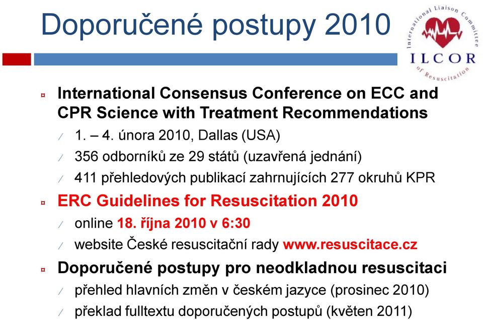 Guidelines for Resuscitation 2010 online 18. října 2010 v 6:30 website České resuscitační rady www.resuscitace.