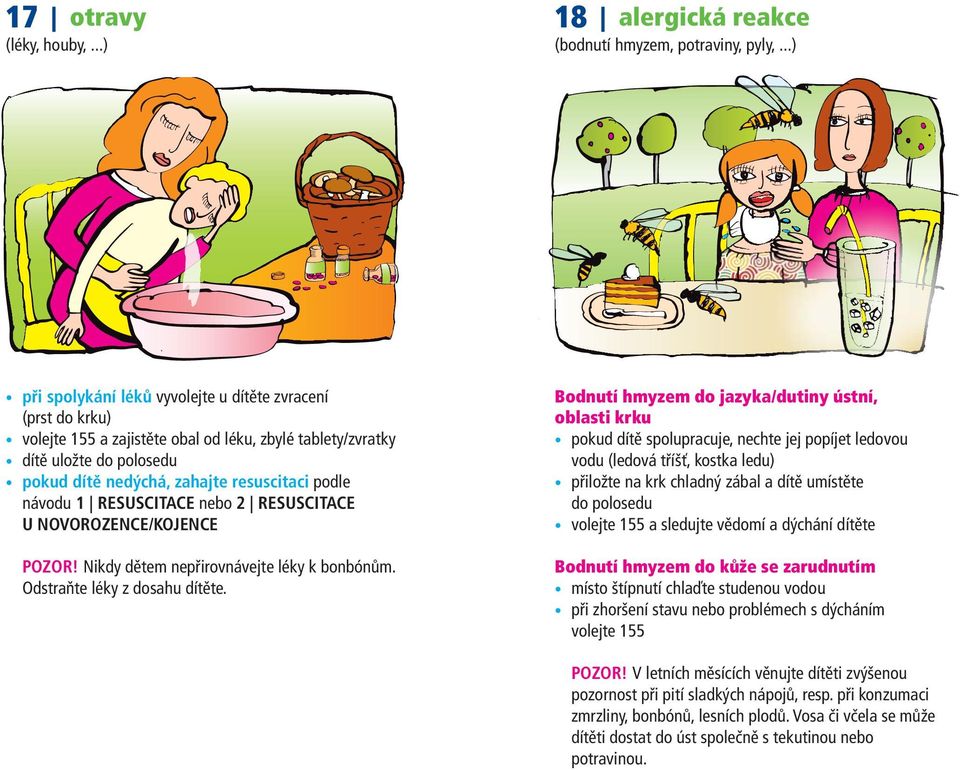 RESUSCITACE nebo 2 RESUSCITACE U NOVOROZENCE/KOJENCE POZOR! Nikdy dětem nepřirovnávejte léky k bonbónům. Odstraňte léky z dosahu dítěte.
