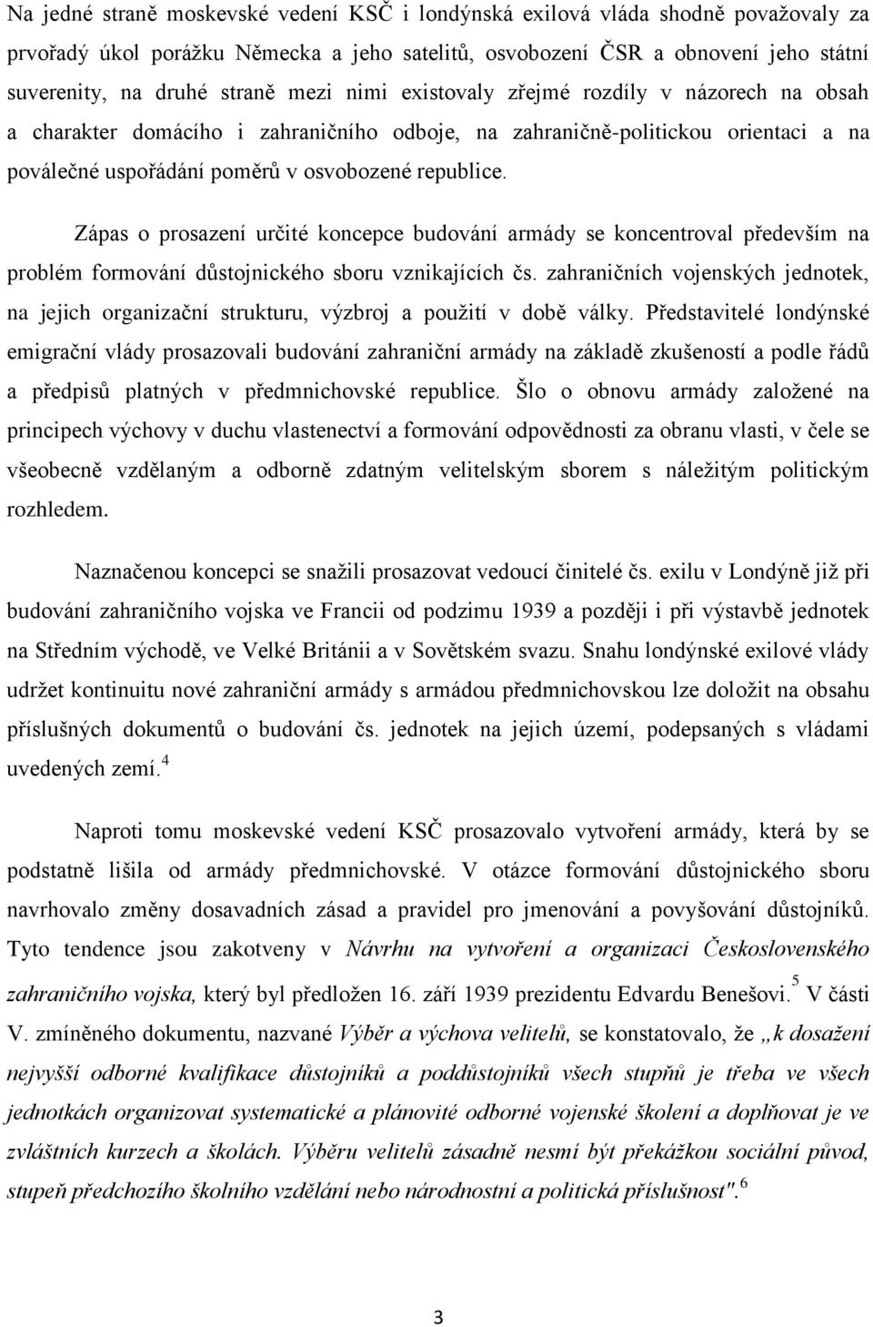 Zápas o prosazení určité koncepce budování armády se koncentroval především na problém formování důstojnického sboru vznikajících čs.