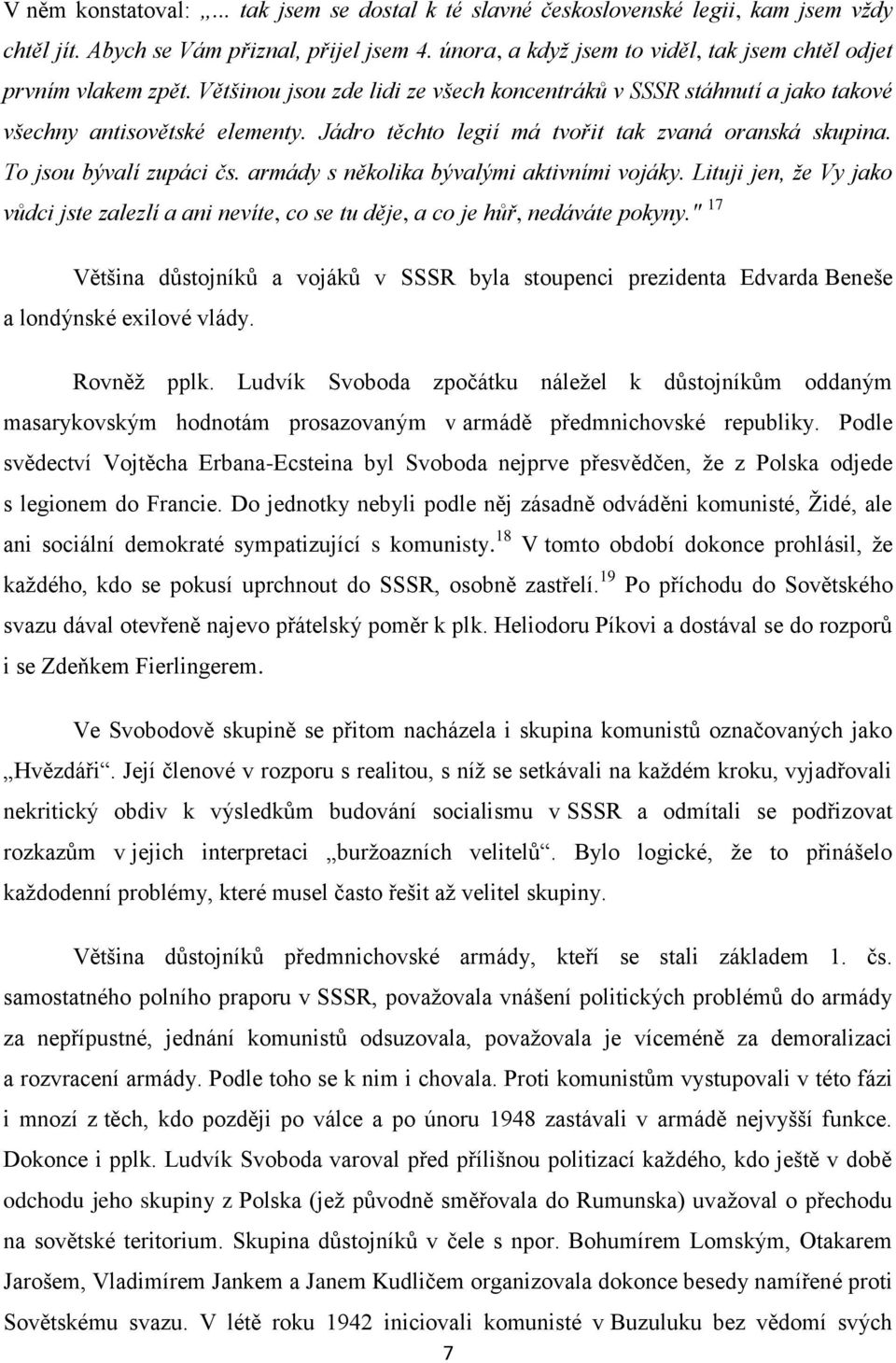 Jádro těchto legií má tvořit tak zvaná oranská skupina. To jsou bývalí zupáci čs. armády s několika bývalými aktivními vojáky.