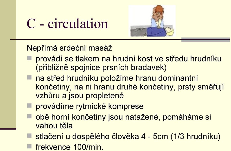 končetiny, prsty směřují vzhůru a jsou propletené provádíme rytmické komprese obě horní končetiny